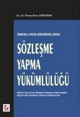 Zorunlu Unsur Doktrinine Dayalı Sözleşme Yapma Yükümlülüğü