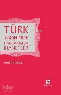 Türk Tarihinde Dalkavukluk ve İhanetler
