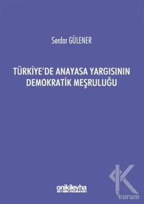 Türkiye'de Anayasa Yargısının Demokratik Meşruluğu