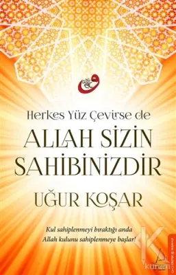 Herkes Yüz Çevirse de Allah Sizin Sahibinizdir Uğur Koşar