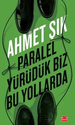 Paralel Yürüdük Biz Bu Yollarda Ahmet Şık
