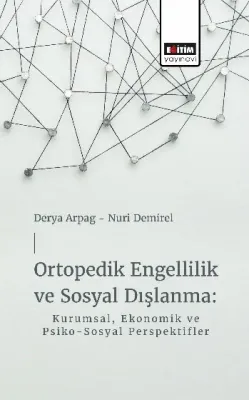 Ortopedik Engellilik ve Sosyal Dışlanma: Kurumsal, Ekonomik ve Psiko-Sosyal Perspektifler