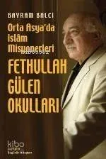 Fethullah Gülen Okulları: Orta Asya'da İslam Misyonerleri