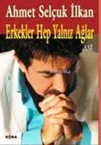 Erkekler Hep Yalnız Ağlar