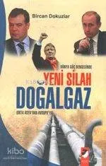 Dünya Güç Dengesinde Yeni Silah Doğalgaz