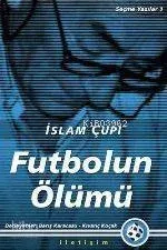 Futbolun Ölümü -seçme Yazılar 1