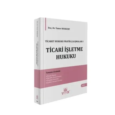 Ticaret Hukuku Pratik Çalışmaları I - Ticari İşletme Hukuku Tamer Bozk