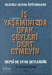 İş Yaşamınızda Ufak Şeyleri Dert Etmeyin