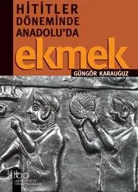 Hititler Döneminde Anadolu'da Ekmek