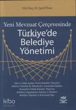 Yeni Mevzuat Çerçevesinde Türkiye'de Belediye Yönetimi