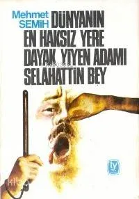 Dünyanın En Haksız Yere Dayak Yiyen Adamı Selahattin Bey