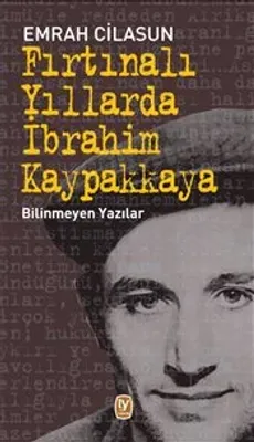Fırtınalı Yıllarda İbrahim Kaypakkaya : Bilinmeyen Yazılar