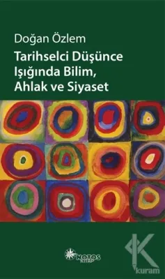 Tarihselci Düşünce Işığında Bilim,Ahlak ve Siyaset Doğan Özlem