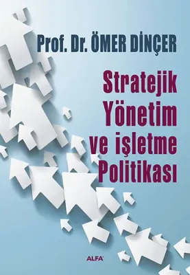 Stratejik Yönetim ve İşletme Politikası Ömer Dinçer