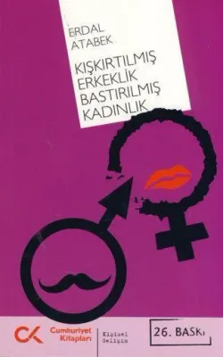 Kışkırtılmış Erkeklik Bastılrılmış Kadınlık