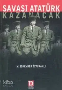 Savaşı Atatürk Kazanacak