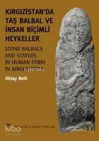 Kırgızistanda Taş Balbal ve İnsan Biçimli Heykeller
