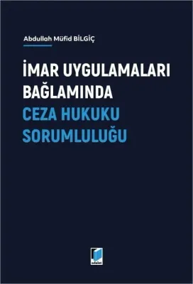 İmar Uygulamaları Bağlamında Ceza Hukuku Sorumluluğu