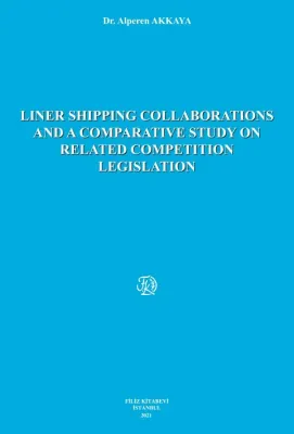LINER SHIPPING COLLABORATIONS AND A COMPARATIVE STUDY ON RELATED COMPETITION LEGISLATION