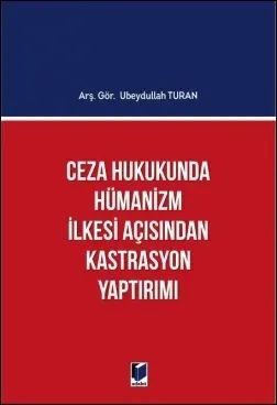Ceza Hukukunda Hümanizm İlkesi Açısından Kastrasyon Yaptırımı