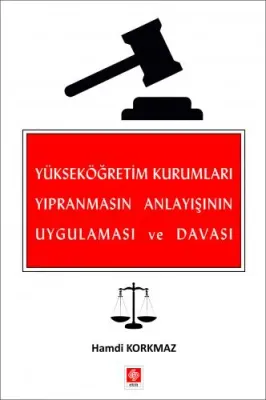Yükseköğretim Kurumları Yıpranmasın Anlayışının Uygulaması ve Davası / Hamdi Korkmaz