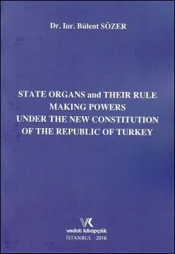 State Organs and Their Rule Making Powers Under The New Constitution Of The Rebuplic Of Turkey