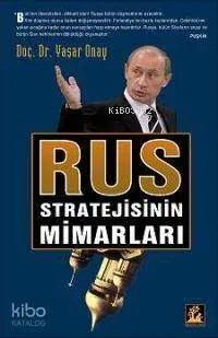 Rus Stratejisinin Mimarları Yaşar Onay