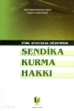 Türk Anayasal Düzeninde Sendika Kurma Hakkı