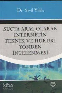 Suçta Araç Olarak İnternetin Teknik ve Hukuki Yönden İncelenmesi