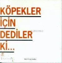 Köpekler İçin Dediler ki..