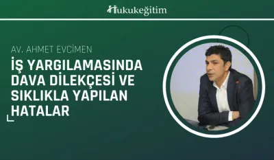 İş Yargılamasında Dava Dilekçesi ve Sıklıkla Yapılan Hatalar Video Eğitimi
