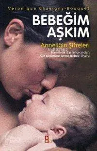 Bebeğim Aşkım - Anneliğin Şifreleri