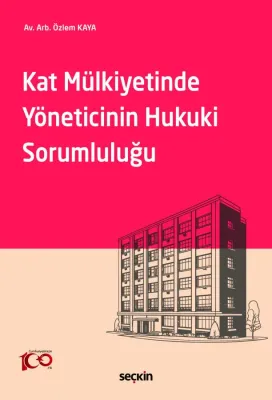 Kat Mülkiyetinde Yöneticinin Hukuki Sorumluluğu Özlem Kaya Kat Mülkiyetinde Yöneticinin Hukuki Sorumluluğu Özlem Kaya