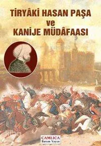 Tiryâki Hasan Paşa ve Kanije Müdâfaası