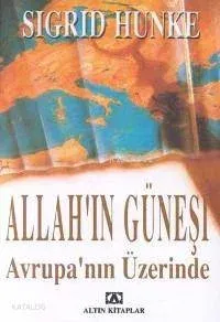 Allah'ın Güneşi Avrupa'nın Üzerinde Sigrid Hunke