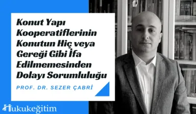 Konut Yapı Kooperatiflerinin Konutun Hiç veya Gereği Gibi İfa Edilmemesinden Dolayı Sorumluluğu Video Eğitimi