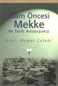 İslam Öncesi Mekke ve Tarih Anlayışımız