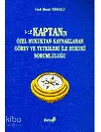 Kaptanın Özel Hukuktan Kaynaklanan Görev ve Yetkilerinden  Doğan Hukuki Sorumluluğu