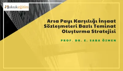Arsa Payı Karşılığı İnşaat Sözleşmeleri Bazlı Teminat Oluşturma Stratejisi Video Eğitimi
