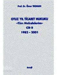 Otuz Yıl Ticaret Hukuku (tüm Makalelerim) (2. Cilt)  (Ciltli)