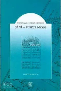 Ubeydullah Han (Ö. 1539) Şairi Şani ve Türkçe Divanı