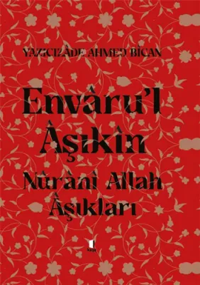 Envâru’l Âşıkîn - Nûrânî Allah Aşıkları (Ciltli) Yazıcızade Ahmed Bica