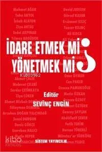 İdare Etmek mi, Yönetmek mi?