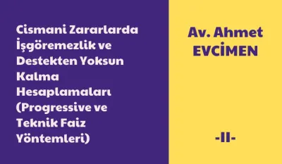 Cismani Zararlarda İşgöremezlik ve Destekten Yoksun Kalma Hesaplamaları (Progressive ve Teknik Faiz Yöntemleri) -II- Video Eğitimi