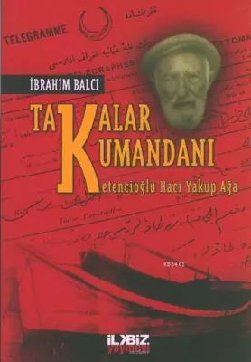 Takalar Kumandanı -ketencioğlu Hacı Yakup Ağa-