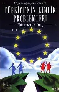 Ab'ye Entegrasyon Sürecinde Türkiye'nin Kimlik Problemleri