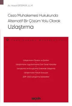 Ceza Muhakemesi Hukukunda Alternatif Bir Çözüm Yolu Olarak Uzlaştırma Ceza Muhakemesi Hukukunda Alternatif Bir Çözüm Yolu Olarak Uzlaştırma