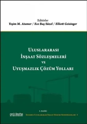 Uluslararası İnşaat Sözleşmeleri ve Uyuşmazlık Çözüm Yolları
