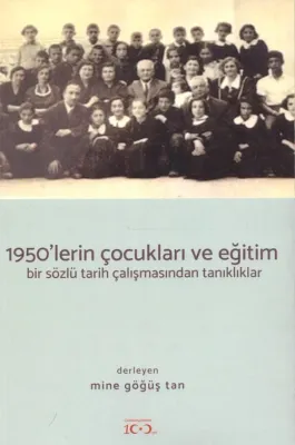 1950'lerin Çocukları ve Eğitim - Bir Sözlü Tarih Çalışmasından Tanıklar