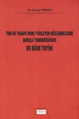 Tam İki Tarafa Borç Yükleyen Sözleşmelerde Borçlu Temerrüdünde Ek Süre Tayini